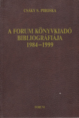Csky S. Piroska - A forum knyvkiad bibliogrfija 1984-1999