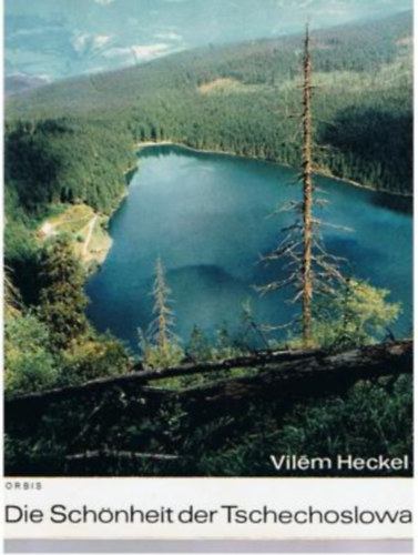 Adolf Hoffmeister - Dr. Arnost Cernik - Vilém Heckel - Die Schönheit der Tschechoslowakei