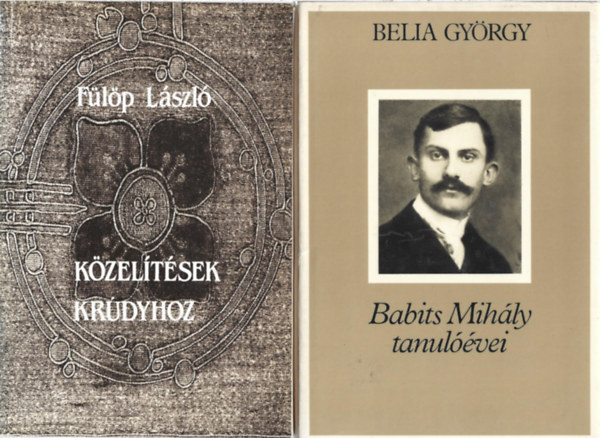 2 db knyv, Flp Lszl: Kzeltsek Krdyhoz, Belia Gyrgy: Babits Mihly tanulvei
