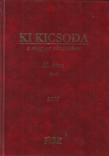 Ki kicsoda a magyar oktatsban II. ktet (H-M) 2007