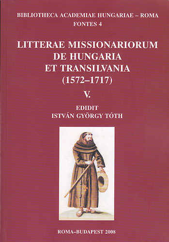 Tth Istvn Gyrgy  (szerk.) - Litterae Missionariorum de Hungaria et Transilvania (1572-1717) V.