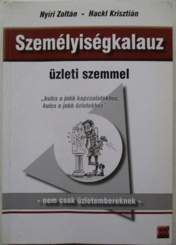 Szemlyisgkalauz zleti szemmel - nem csak zletembereknek ("Kulcs a jobb kapcsolatokhoz, kulcs a jobb zletekhez")