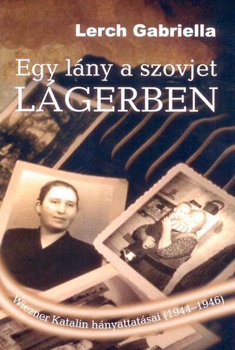 Lerch Gabriella - Egy l�ny a szovjet l�gerben