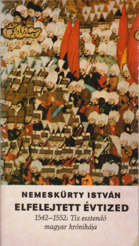 Elfelejtett vtized (1542-1552: tz esztend magyar krnikja)