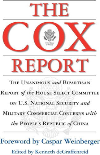 The Cox Report : The Unanimous and Bipartisan Report of the House Select Committee on U.S. National Security and Military Commercial Concerns with the People's Republic of China