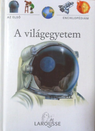 A vilgegyetem - Az els enciklopdim - Larousse