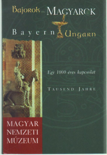 Thausend Jahre - Bajorok s Magyarok - Egy 1000 ves kapcsolat
