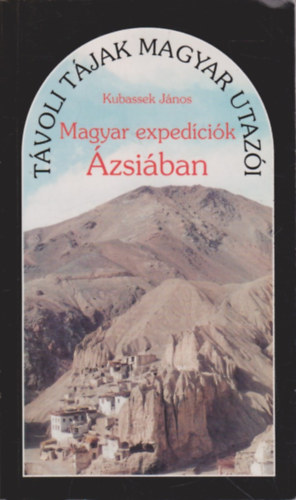 Magyar exped�ci�k �zsi�ban (T�voli t�jak magyar utaz�i)