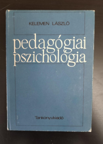 Pedaggiai pszicholgia (A pedaggiai pszicholgia ltalnos krdsei / A pedaggiai hats llektana / A szemlyisgfejleszts pszicholgiai alapjai / A tanuls s tants pszicholgija / A szocializci, individualizci ps