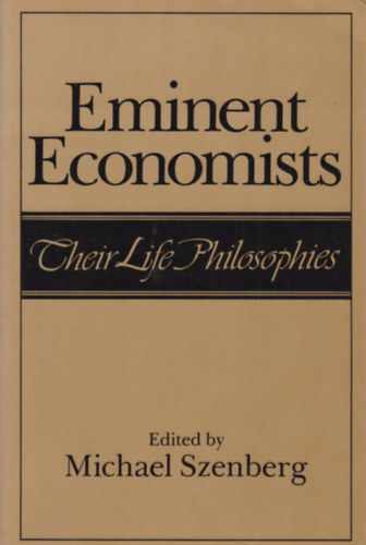 Eminent Economists - Their Life Philosophies (Eminens k�zgazd�szok �letfiloz�fi�ja - angol nyelv�)