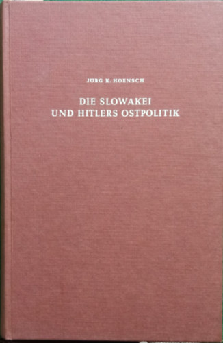 J�rg K. Hoensch - Die Slowakei und Hitlers Ostpolitik