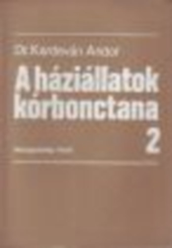 Dr. Kardev�n Andor - A h�zi�llatok k�rbonctana I-II.