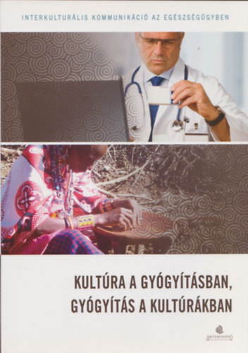 Kultra a gygytsban, gygyts a kultrkban (Interkulturlis kommunikci az egszsggyben)