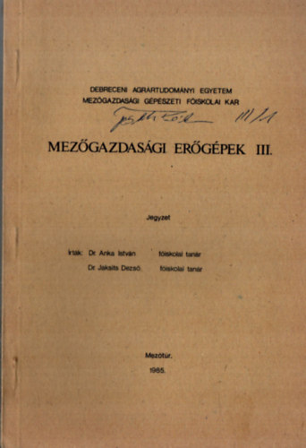 Anka István dr., Dr. Jaksits Dezső - Mezőgazdasági erőgépek III. - Jegyzet.