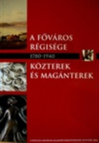Rost�s P�ter . Erdei Gy�ngyi - A f�v�ros r�gis�ge 1780-1873   K�zterek �s mag�nterek 1873-1940