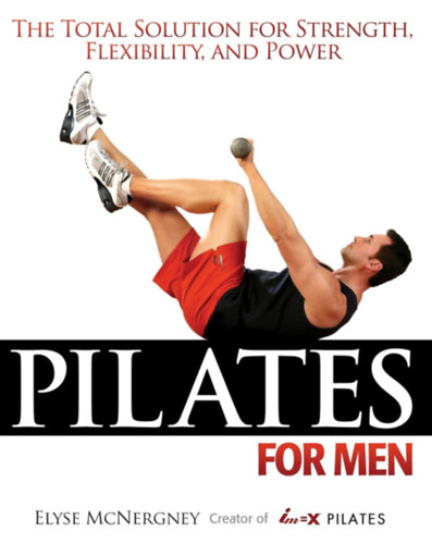Pilates for Men: The Total Solution for Strength, Flexibility and Power Paperback