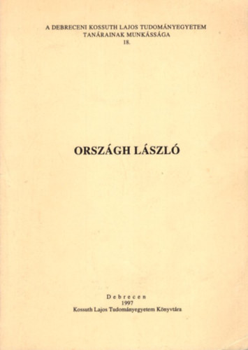 Orsozgh Lszl 90. szletsnapjra - A Debreceni Kossuth Lajos Tudomnyegyetem tanrainak munkssga 18.