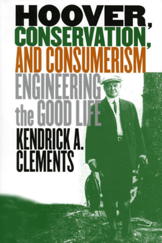 Hoover, Conservation, and Consumerism: Engineering the Good Life