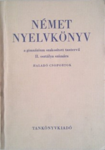 N�met nyelvk�nyv a gimn�zium szakos�tott tanterv� II. oszt�lya sz�m�ra - Halad� csoportok