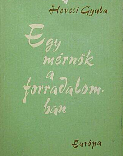 Egy mrnk a forradalomban - Ngy vtized trtnelmi idkben