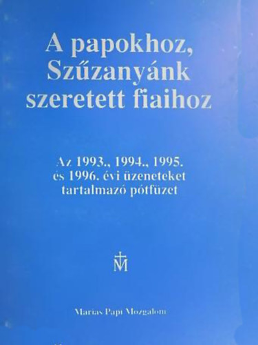 A papokhoz, Szzanynk szeretett fiaihoz Az 1993., 1994., 1995. s 1996. vi zeneteket tartalmaz ptfzet