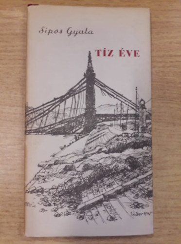 Sipos Gyula - T�z �ve (Versek 1944-1945-r�l)