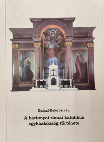 A Battonyai Rmai Katolikus Egyhzkzssg trtnete