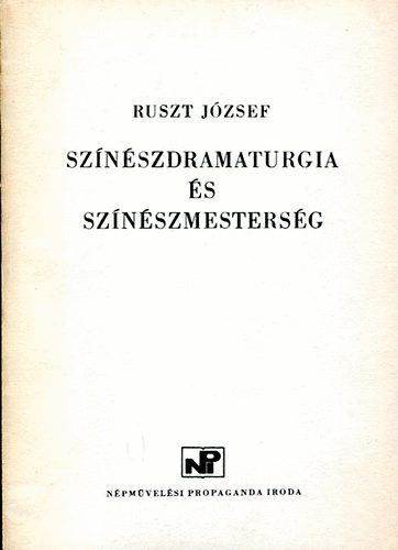 Ruszt J�zsef - Sz�n�szdramaturgia �s sz�n�szmesters�g