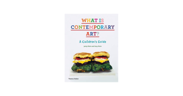 Suzy Klein Jacky Klein - What Is Contemporary Art? A Guide for Kids