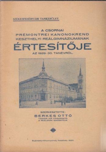 Berkes Ott  (szerk.) - A Csornai Prmontrei Kanonokrend keszthelyi relgimnziumnak rtestje az 1929-30. tanvrl