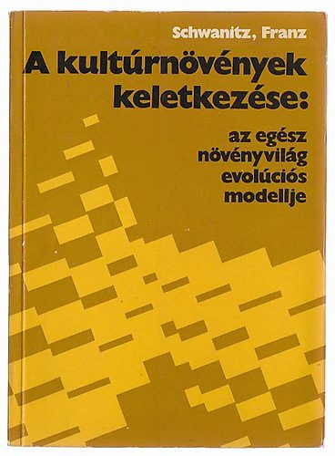 Franz Schwanitz - A kult�rn�v�nyek keletkez�se: az eg�sz n�v�nyvil�g evol�ci�s modellje