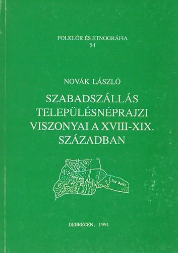 Szabadszlls teleplsnprajzi viszonyai a XVIII-XIX. szzadban (Folklr s etnpgrfia 54.)