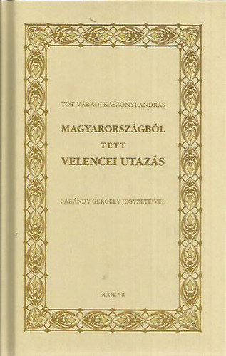 Tt-Vradi Kszonyi Andrs - Magyarorszgbl tett Velencei utazs (reprint)