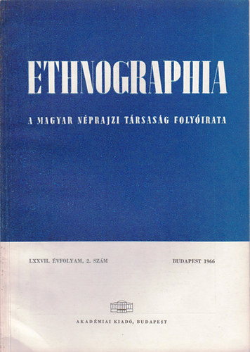 Ethnographia - A Magyar Nprajzi Trsasg folyirata  LXXVII. vfolyam, 2. szm 1966