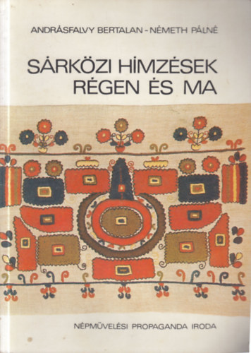 Andrásfalvy-Némethné - Sárközi hímzések régen és ma