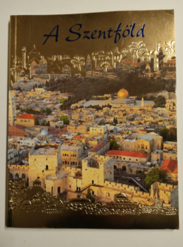 A Szentfld: Egy zarndok a Szentfldn - A 2000. v emlkre (Palphot RT. kiadsa)