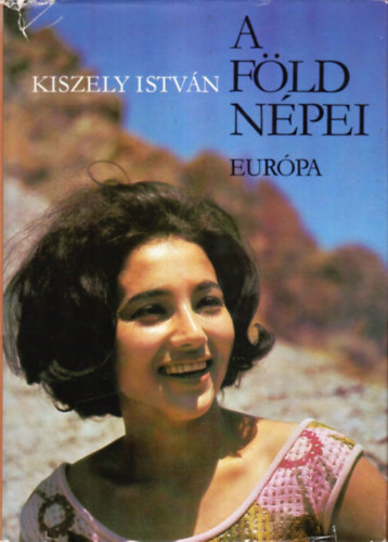 Kiszely Istvn - A Fld npei sorozat 1-2: Eurpa npei  + zsia npei