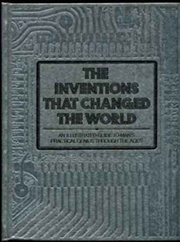 The Inventions That Changed the World - An Illustrated Guide to mans