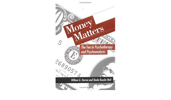 William G. Herron - Money Matters: The Fee in Psychotherapy and Psychoanalysis