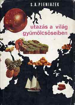 S.A. Pieniazek - Utaz�s a vil�g gy�m�lcs�seiben