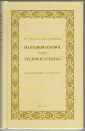 Magyarorszgbl tett Velencei utazs - Barndy Gergely jegyzeteivel