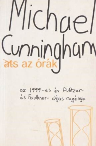 Szerz Michael Cunningham Szerkeszt Szabados Tams Fordt Ttisz Andrs - Az rk  -  (Az 1999-es v Pulitzer- s Faulkner- djas regnye)