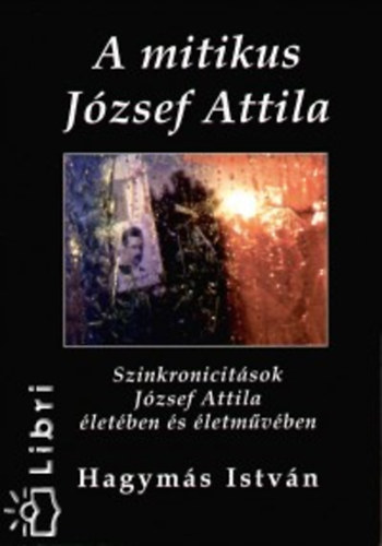 A mitikus Jzsef Attila - Szinkronicitsok Jzsef Attila letben s letmvben