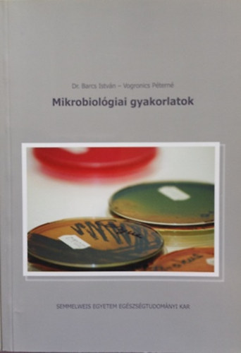 Dr. Barcs Istvn; Vogronics Ptern - Mikrobiolgiai gyakorlatok
