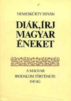 Nemeskürty István - Diák, írj magyar éneket I-II.