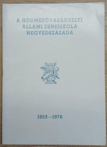 A H�dmez�v�s�rhelyi �llami Zeneiskola negyedsz�zada 1953-1978