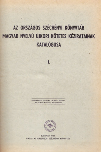 Az Orszgos Szchnyi Knyvtr magyar nyelv jkori ktetes kziratainak katalgusa I-III.