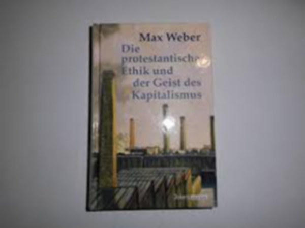 Max Weber - Die protestantische Ethik und der Geist des Kapitalismus (A protestáns etika és a kapitalizmus szelleme német nyelven)