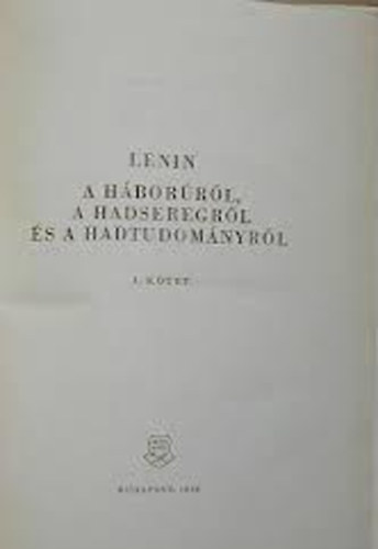 Lenin a h�bor�r�l a hadsegeregr�k �s a hadtudom�nyr�l I.