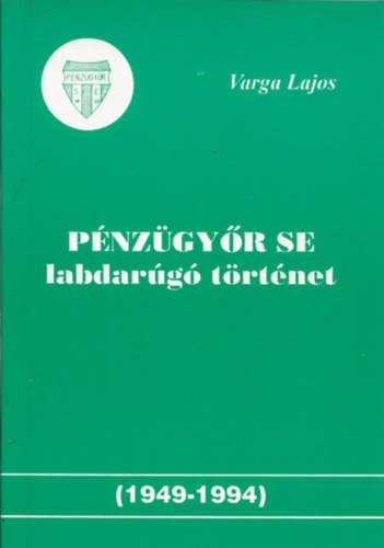 Varga Lajos - P�nz�gy�r SE labdar�g� t�rt�net (1949-1994)